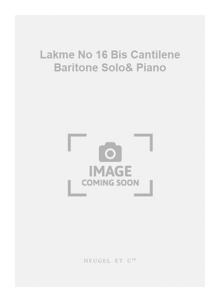 Lakme No 16 Bis Cantilene Baritone Solo& Piano
