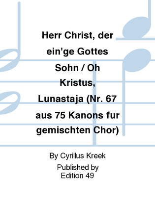 Herr Christ, der ein'ge Gottes Sohn / Oh Kristus, Lunastaja (Nr. 67 aus 75 Kanons fur gemischten Chor)