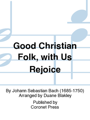 Good Christian Folk, With Us Rejoice