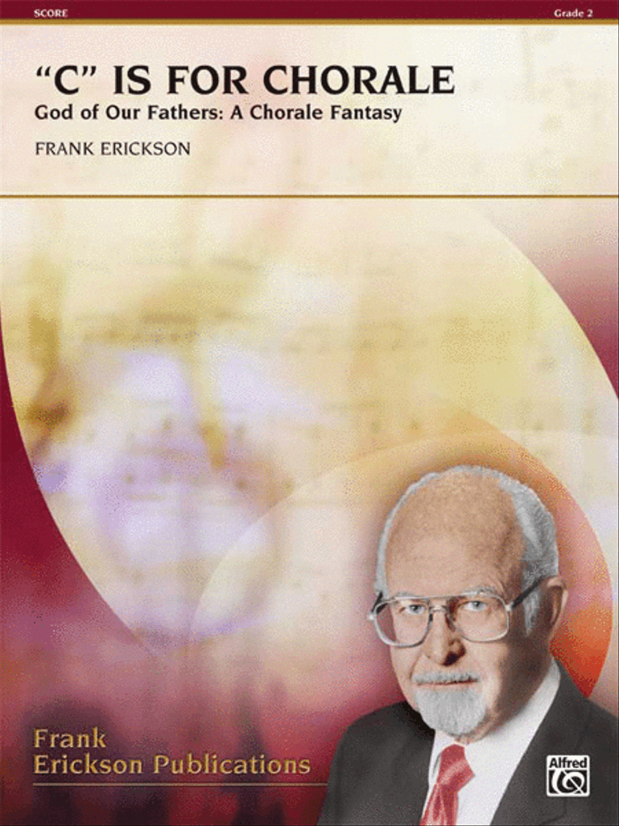 C Is for Chorale (God of Our Fathers: A Chorale Fantasy) by Frank Erickson Concert Band - Sheet Music