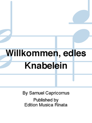 Willkommen, edles Knabelein