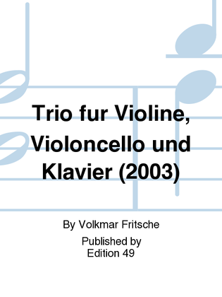 Trio fur Violine, Violoncello und Klavier (2003)