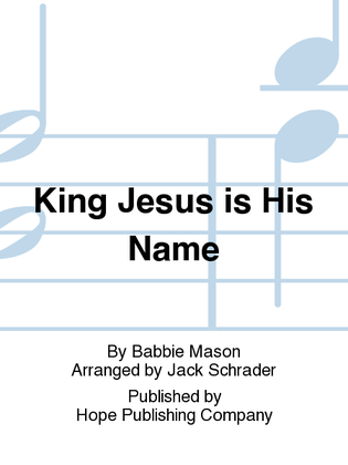 King Jesus Is His Name