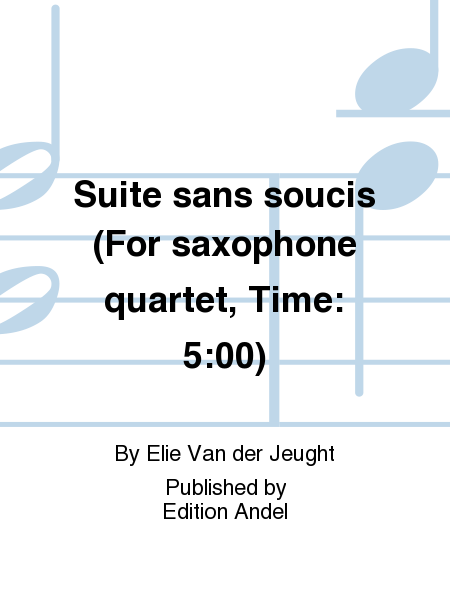 Suite sans soucis (For saxophone quartet, Time: 5:00)