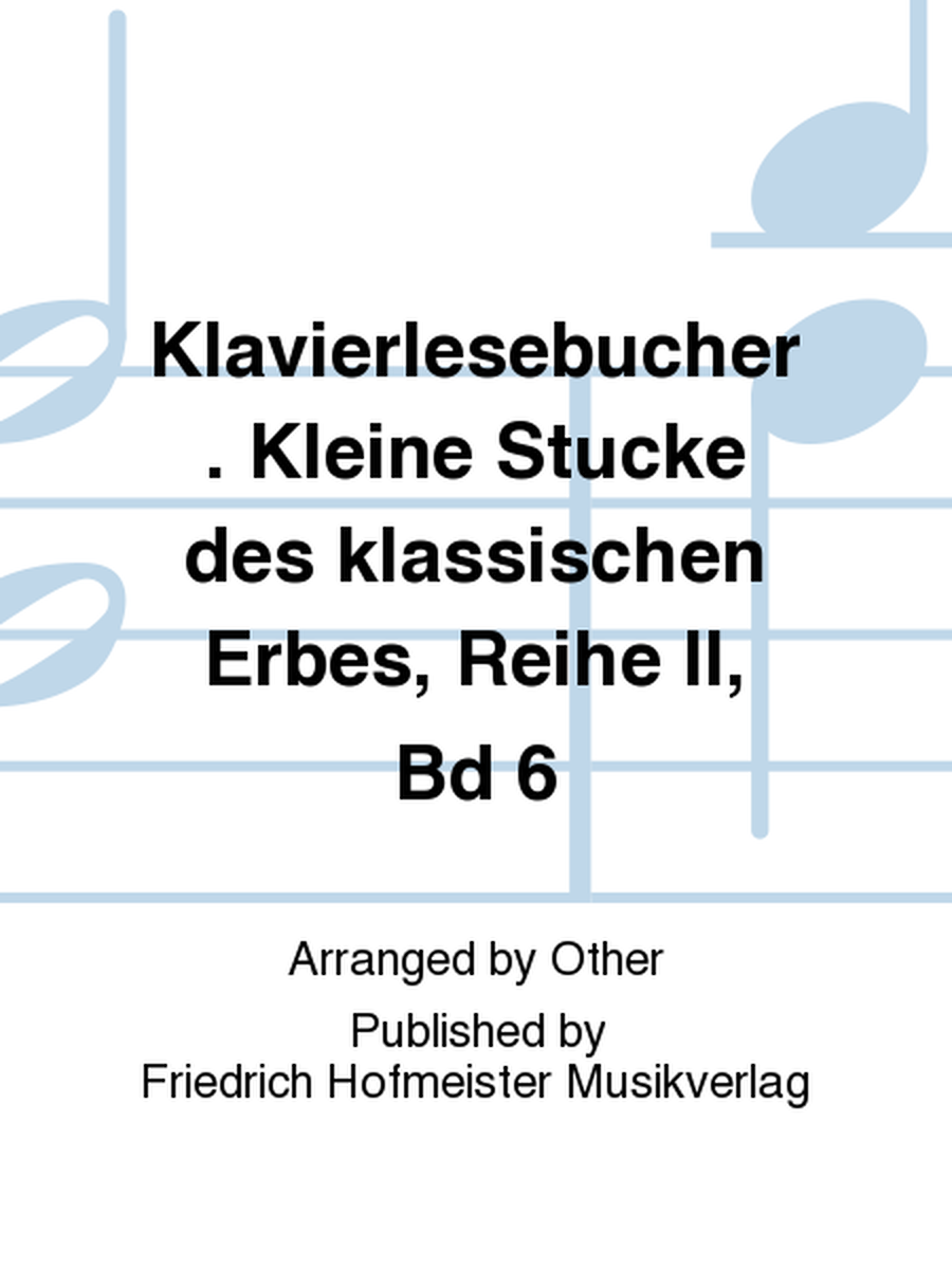 Klavierlesebucher. Kleine Stucke des klassischen Erbes, Reihe II, Bd 6