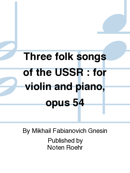 Three folk songs of the USSR : for violin and piano, opus 54