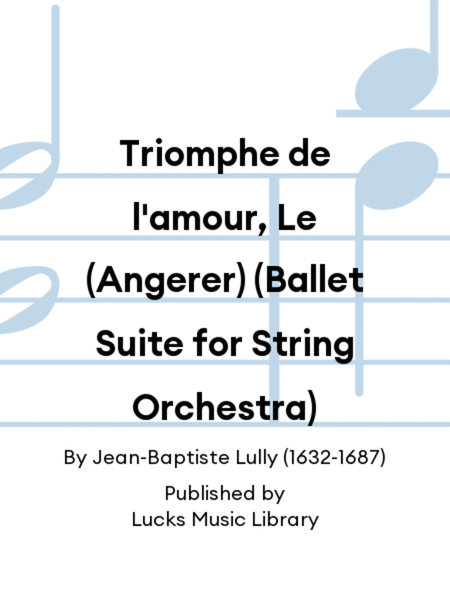 Triomphe de l'amour, Le (Angerer) (Ballet Suite for String Orchestra)