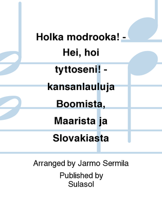 Holka modrooká! - Hei, hoi tyttöseni! - kansanlauluja Böömistä, Määristä ja Slovakiasta