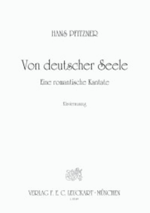 Von deutscher Seele - Eine romantische Kantate (J. v. Eichendorff) fur vier Soli, gem. Chor, Orchester und Orgel