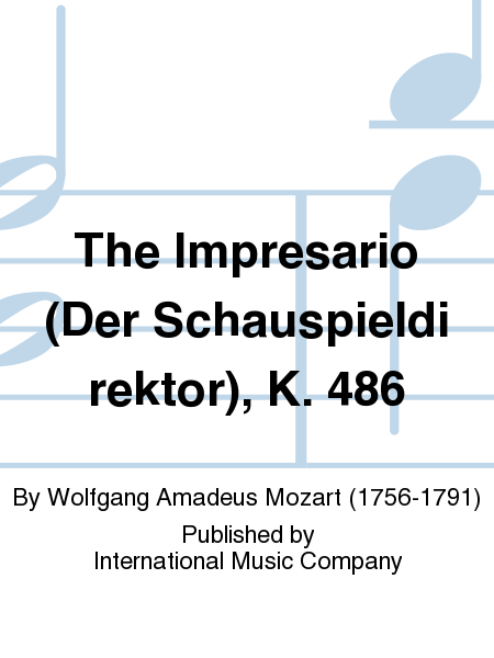 The Impresario (Der Schauspieldirektor), K. 486. Opera in one act. German with English version by GEOFFREY DUNN