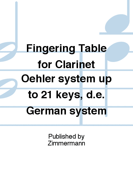 Fingering Table for Clarinet Oehler system up to 21 keys, d.e. German system