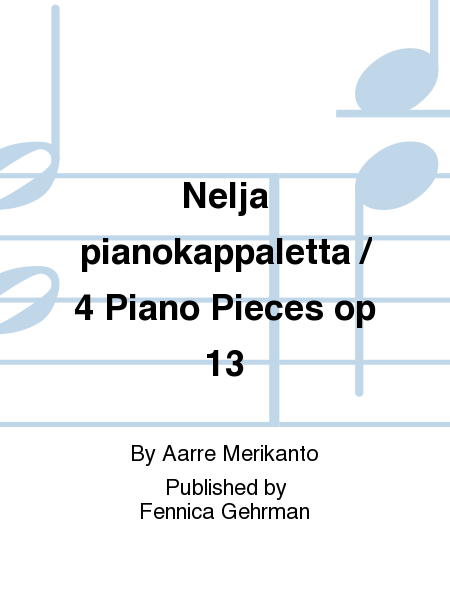 Nelja pianokappaletta / 4 Piano Pieces op 13