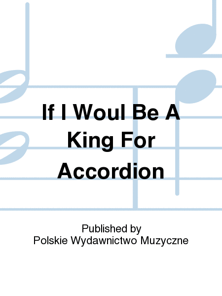 If I Woul Be A King For Accordion