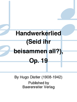 Handwerkerlied (Seid ihr beisammen all?), Op. 19