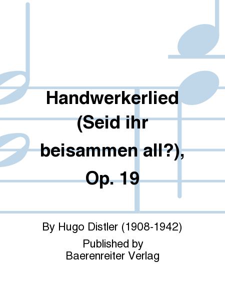 Handwerkerlied (Seid ihr beisammen all?), Op. 19