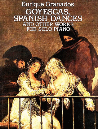 Book cover for Goyescas, Spanish Dances and Other Works for Solo Piano