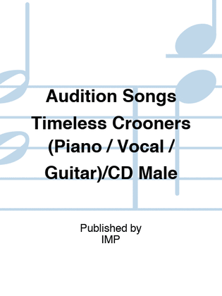 Book cover for Audition Songs Timeless Crooners (Piano / Vocal / Guitar)/CD Male