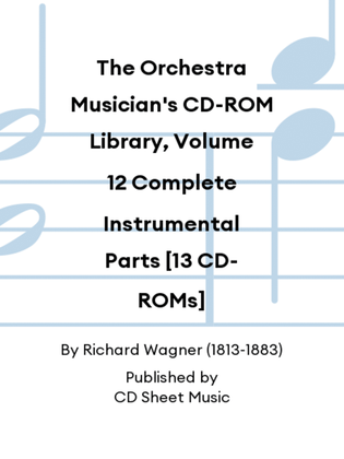 The Orchestra Musician's CD-ROM Library, Volume 12 Complete Instrumental Parts [13 CD-ROMs]