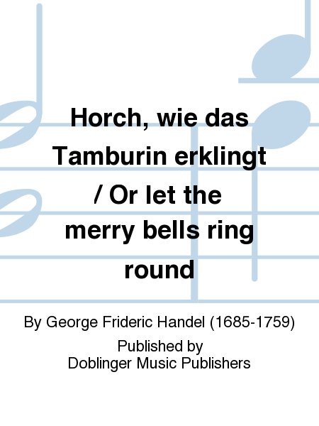 Horch, wie das Tamburin erklingt / Or let the merry bells ring round