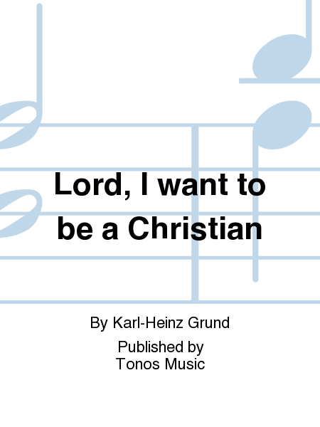 Lord, I want to be a Christian
