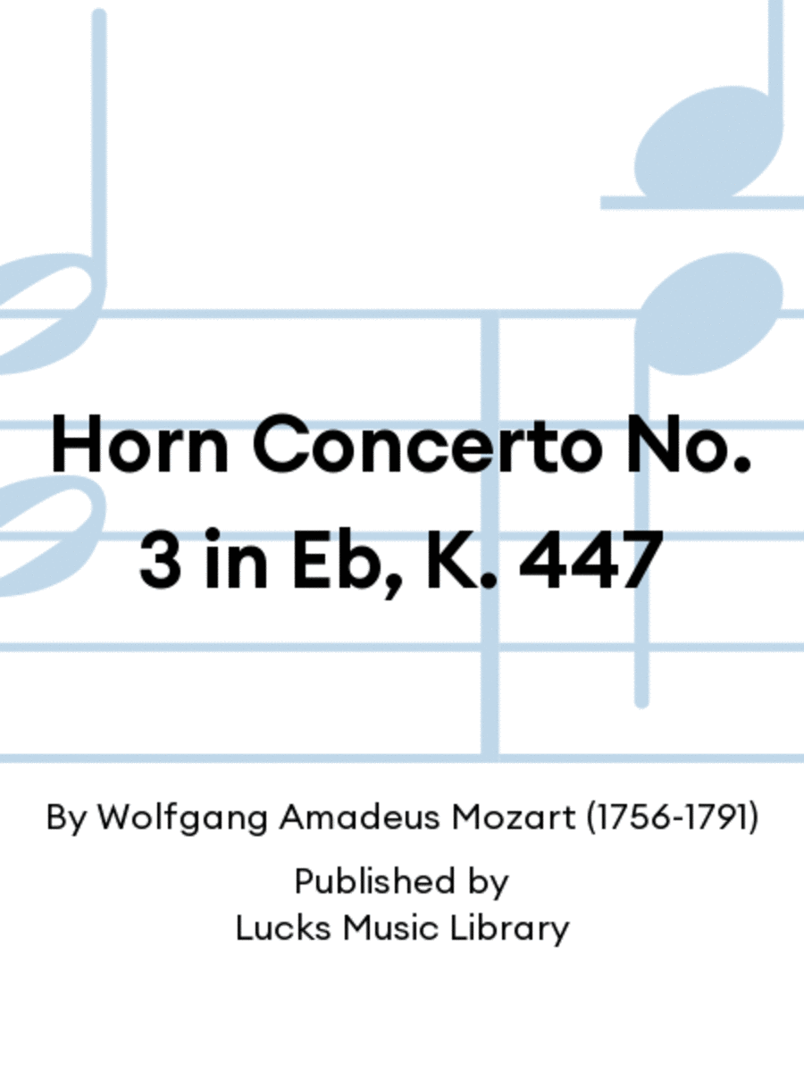 Horn Concerto No. 3 in Eb, K. 447 by Wolfgang Amadeus Mozart Horn