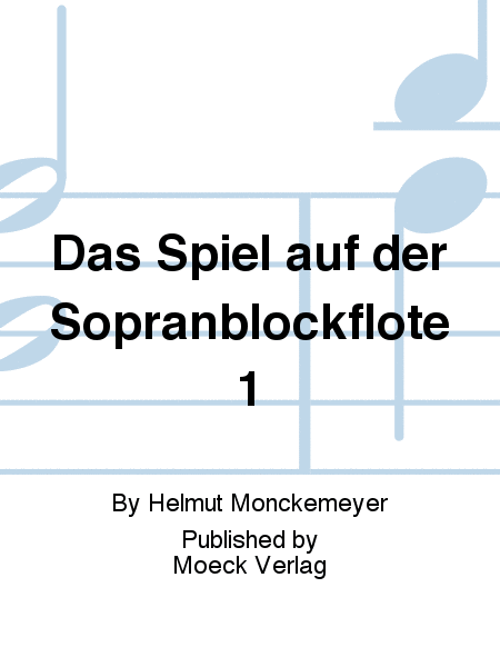 Das Spiel auf der Sopranblockflöte 1 - Soprano Recorder - Sheet Music |  Sheet Music Plus