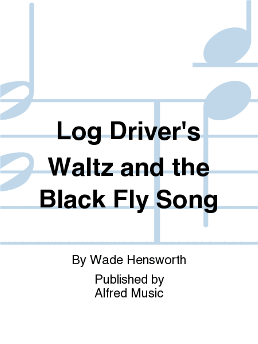 Log Driver's Waltz and the Black Fly Song Piano, Vocal, Guitar scores gallery preview page 1