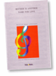 Mother Is Another Name for Love - SATB