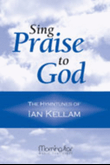 Sing Praise to God The Hymntunes of Ian Kellam