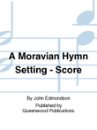 A Moravian Hymn Setting - Score