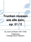 Trunken mussen wie alle sein, op. 51 / 2