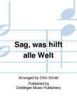 Sag, was hilft alle Welt