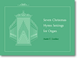 Seven Christmas Hymn Settings for Organ