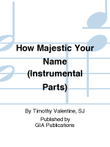 How Majestic Your Name - Instrument edition