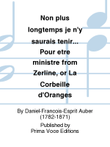 Non plus longtemps je n'y saurais tenir... Pour etre ministre from Zerline, or La Corbeille d'Oranges