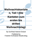 Weihnachtskantaten, Teil I (Die Kantaten zum ersten bis dritten Weihnachtstag)