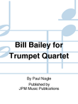 Bill Bailey for Trumpet Quartet