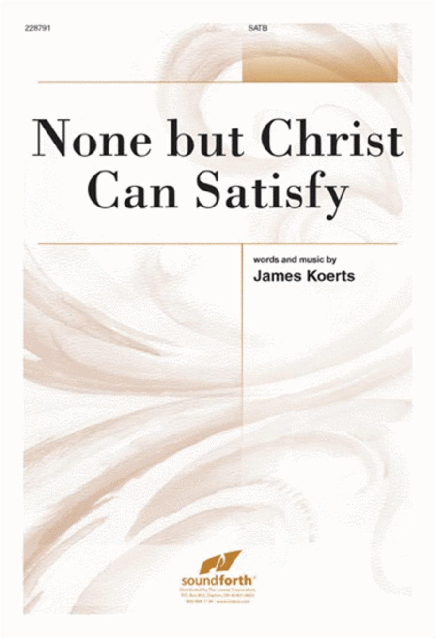 None but Christ Can Satisfy 4-Part scores gallery preview page 1