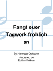 Fangt euer Tagwerk frohlich an