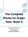 The Complete Works for Organ Solo. Book 4