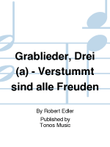 Grablieder, Drei (a) - Verstummt sind alle Freuden