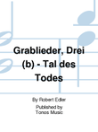 Grablieder, Drei (b) - Tal des Todes
