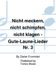 Nicht meckern, nicht schimpfen, nicht klagen - Gute-Laune-Lieder Nr. 3