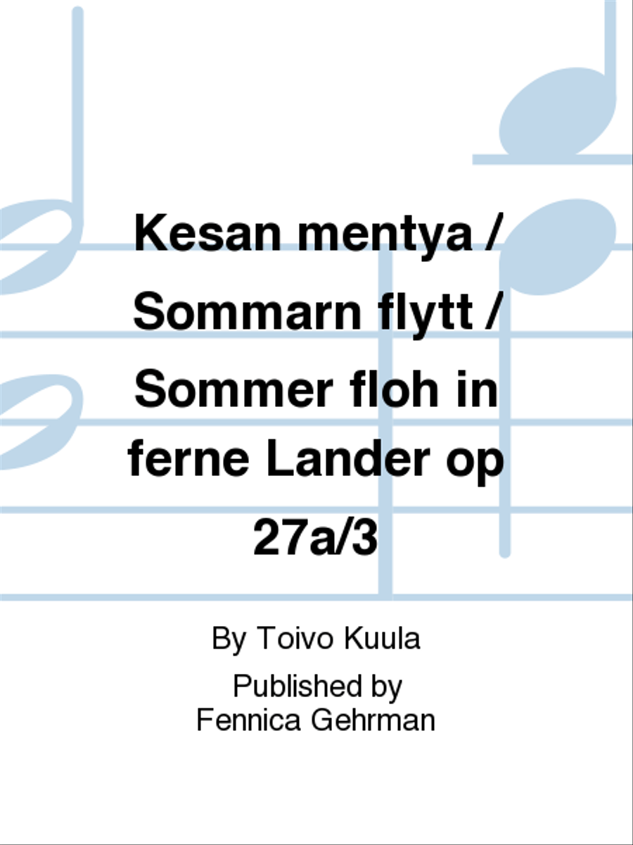 Kesan mentya / Sommarn flytt / Sommer floh in ferne Lander op 27a/3 Men's Choir scores gallery preview page 1