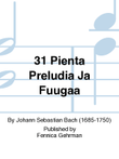 31 pientä preludia ja fuugaa / 31 Little Preludes and Fugues