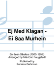 Ej med klagan / Ei saa murhein