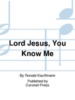 Lord Jesus, You Know Me