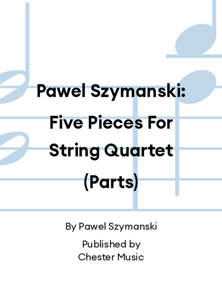 Pawel Szymanski: Five Pieces For String Quartet (Parts) String Quartet scores gallery preview page 1