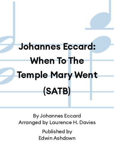 Johannes Eccard: When To The Temple Mary Went (SATB)