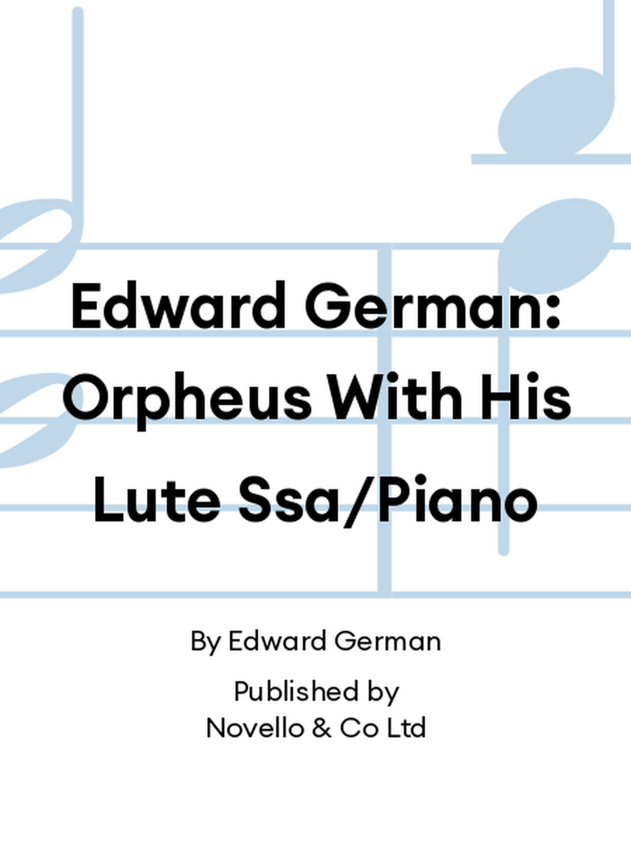 Edward German: Orpheus With His Lute Ssa/Piano SSA scores gallery preview page 1